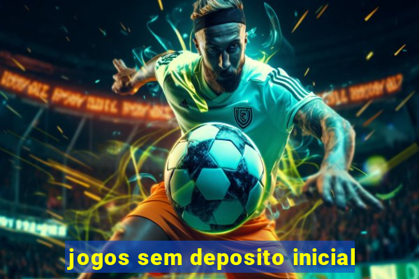 jogos sem deposito inicial